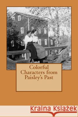 Colorful Characters from Paisley's Past Carolyn Silveria Pottorff 9781499570137 Createspace Independent Publishing Platform