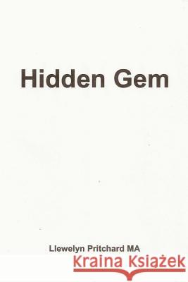 Hidden Gem: An In-Patient's View of an Oncology Unit Within a General Hospital in the National Health Service (N.H.S.) in the Unit Llewelyn Pritchard 9781499570571 Createspace