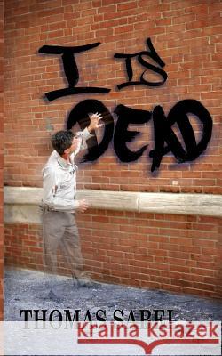 I is Dead Sabel, Thomas a. 9781499570618