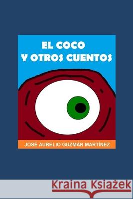 El Coco y otros cuentos Guzman Martinez, Jose Aurelio 9781499570687