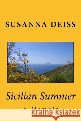 Sicilian Summer: A Memoir Susanna Deiss 9781499571202 Createspace