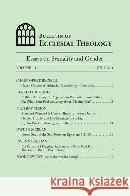 Bulletin of Ecclesial Theology: Essays on Human Sexuality and Gender Gerald Hiestand Christopher Bechtel Matthew Mason 9781499571219 Createspace