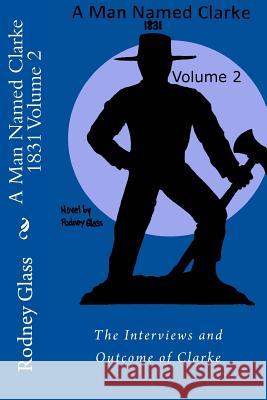 A Man Named Clarke 1831 Volume 2 Rodney Glass Steven Weed 9781499572681