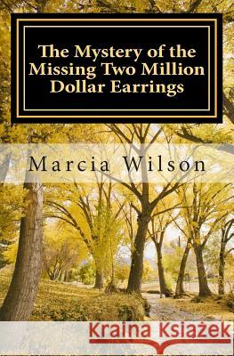 The Mystery of the Missing Two Million Dollar Earrings: God Light Marcia Wilson 9781499574623