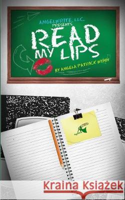 Read My Lips Angela Patrick Wynn 9781499575972 Createspace Independent Publishing Platform