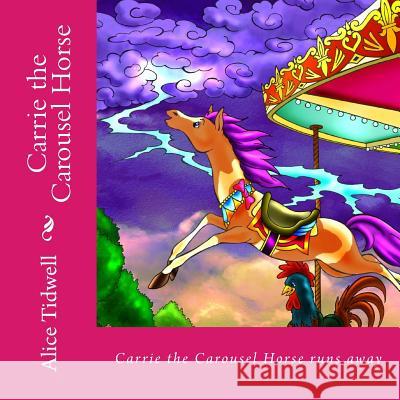 Carrie the Carousel Horse Mrs Alice E. Tidwell 9781499577228 Createspace