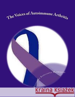 The Voices of Autoimmune Arthritis Kahlianna Manriquez Tami Brown Lindsey McBee 9781499577280 Createspace Independent Publishing Platform