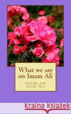 What We Say on Emam Ali: Poems on Imam Ali Dr M. y. Raheem 9781499577990 Createspace