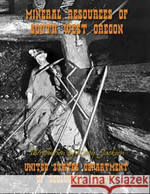 Mineral Resources of South West Oregon United States Departm Geologica Kerby Jackson 9781499578720 Createspace