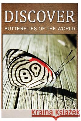 Butterflies Of The World - Discover: Early reader's wildlife photography book Press, Discover 9781499579567 Createspace