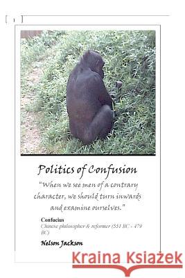 Politics of Confusion MR Nelson J. Jackso 9781499580907 Createspace