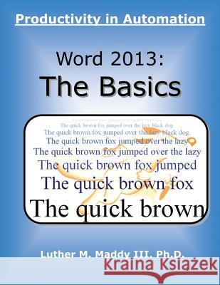 Word 2013: The Basics: Productivity in Automation Luther M. Madd 9781499582499 Createspace