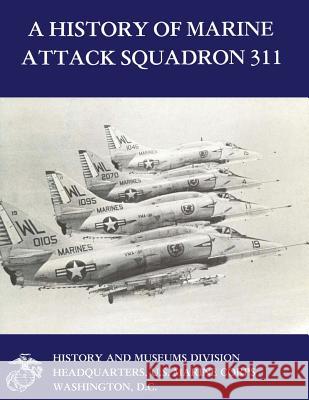 A History of Marine Attack Squadron 311 Usmc Major William J. Sambito 9781499582505 Createspace