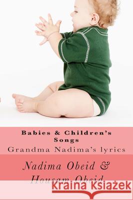 Babies & Children's Songs: Grandma Nadima's lyrics Obeid, Housam M. 9781499582758 Createspace