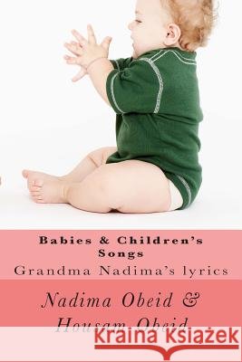 Babies & Children's Songs: Grandma Nadima's lyrics Obeid, Housam M. 9781499582758 Createspace