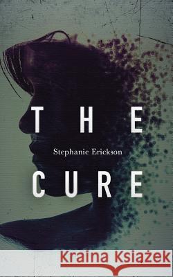 The Cure Stephanie Erickson 9781499583212 Createspace