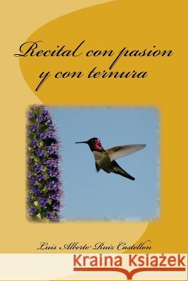 Recital con pasion y con ternura Luis Alberto Ruiz Castellon 9781499586909 Createspace Independent Publishing Platform