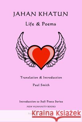 Jahan Khatun: Life & Poems Paul Smith 9781499588217