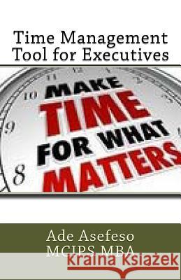 Time Management Tool for Executives Ade Asefes 9781499589375 Createspace