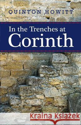 In the Trenches at Corinth Prof Quinton John Howitt 9781499589412