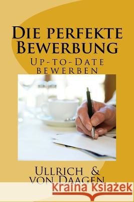 Die perfekte Bewerbung: Up-to-Date bewerben Von Daagen, Ullrich 9781499589528