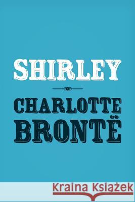 Shirley: Original and Unabridged Charlotte Bronte 9781499590210 Createspace