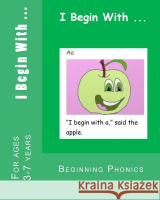 I Begin With ...: A phonics alphabet reading book. Mitchell, Amy 9781499590296 Createspace
