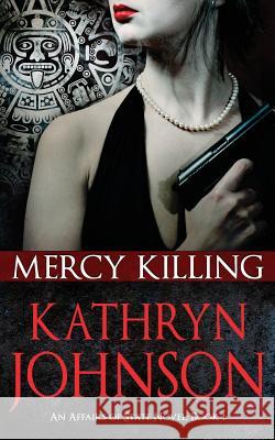 Mercy Killing: Affairs of State (Book 1) Kathryn Johnson 9781499590883 Createspace