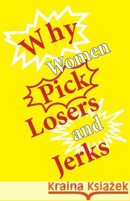 Why Women Pick Losers and Jerks Jim Hedges 9781499592894 Createspace Independent Publishing Platform