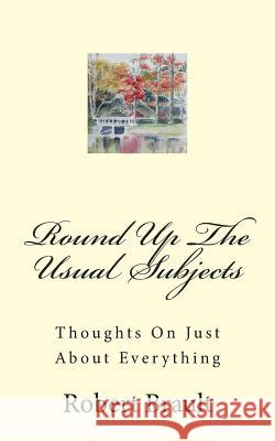 Round Up The Usual Subjects: Thoughts On Just About Everything Brault, Joan 9781499593785