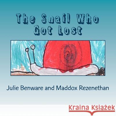 The Snail Who Got Lost Julie Benware Maddox Rezenethan 9781499594546 Createspace