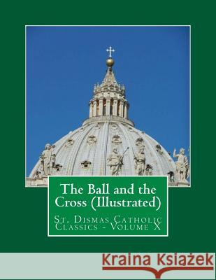 The Ball and the Cross (Illustrated) G. K. Chesterton Damian C. Andre 9781499595024