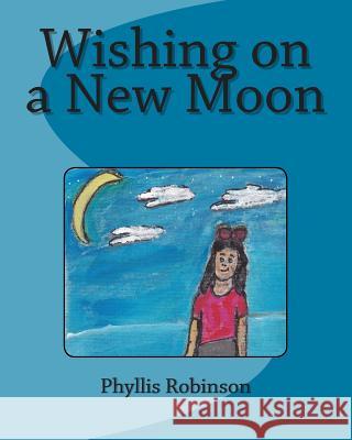Wishing on a New Moon MS Phyllis Jean Robinson 9781499595345