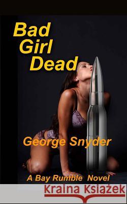 Bad Girl Dead George Snyder 9781499596700 Createspace