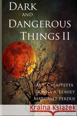 Dark and Dangerous Things II Donna a. Leahey M. a. Chiappetta Margaret Perdue 9781499597301 Createspace