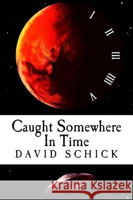 Caught Somewhere In Time Schick, David 9781499597776