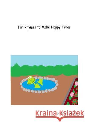 Fun Rhymes to Make Happy Times Sharon Lesley Sharon Lesley 9781499598575 Createspace