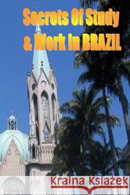 Secrets of Study & Work in BRAZIL: English Version 1 Cambrigton, Dave 9781499599114 Createspace Independent Publishing Platform