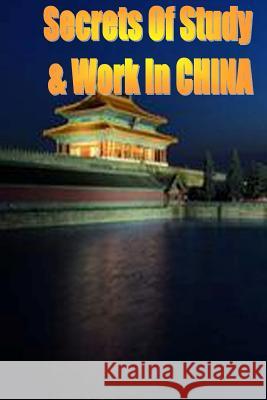 Secrets of Study & Work in CHINA Cambrigton, Dave 9781499599381 Createspace Independent Publishing Platform