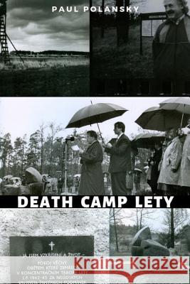 Death Camp Lety: The Investigation Begins (1992-1995) Paul Polansky 9781499600346