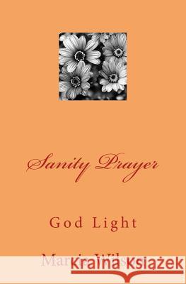 Sanity Prayer: God Light Marcia Wilson 9781499600827