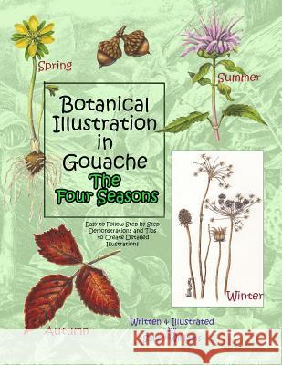 Botanical Illustration in Gouache - The Four Seasons Sandy Williams 9781499601091 Createspace
