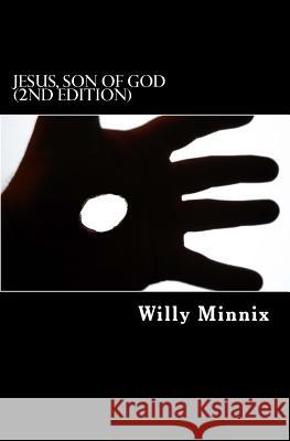 Jesus, Son of God (2nd Edition): A Collection of Sermons, Essays and Thoughts About the Most Important Person in History Minnix, Willy 9781499601862 Createspace