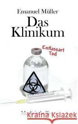 Das Klinikum: Entlassart Tod Emanuel Muller 9781499602005 Createspace Independent Publishing Platform