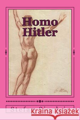 Homo Hitler Stefan Sinclair 9781499602166 Createspace Independent Publishing Platform