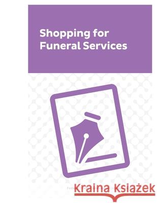 Shopping for Funeral Services Federal Trade Commission 9781499603613 Createspace Independent Publishing Platform