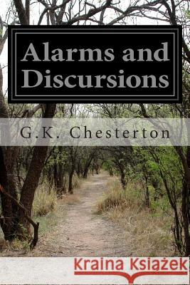 Alarms and Discursions G. K. Chesterton 9781499604542 Createspace