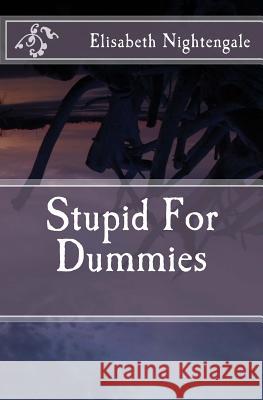 Stupid For Dummies Nightengale, Elisabeth 9781499605778 Createspace