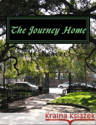 The Journey Home J. C. Beaver 9781499605969 Createspace