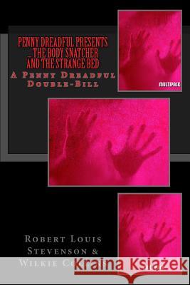 Penny Dreadful Presents ... The Body Snatcher and The Strange Bed: A Penny Dreadful Double-Bill Collins, Wilkie 9781499606485 Createspace